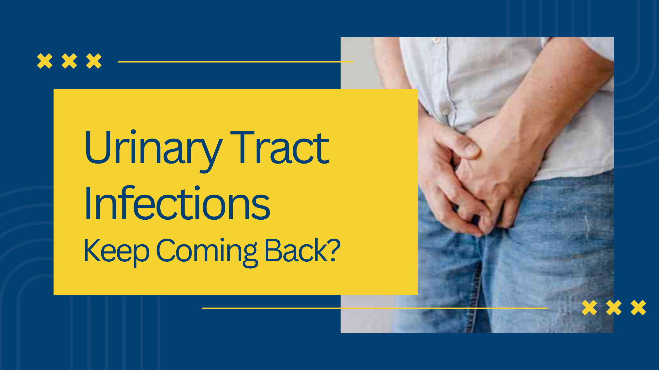 Why Do Urinary Tract Infections Keep Coming Back?